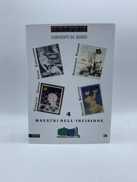 Tono Zancanaro, Gianfranco Ferroni, Giuseppe Zunica, Juliano Kattinis. 4 maestri dell'incisione